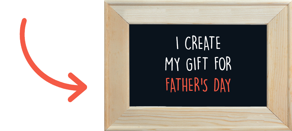 I create my gift for Father’s Day